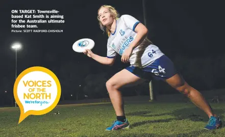  ?? Picture: SCOTT RADFORD- CHISHOLM ?? ON TARGET: Townsville­based Kat Smith is aiming for the Australian ultimate frisbee team.