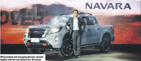  ??  ?? NPI president and managing director, Atsushi Najima with the new Navara Pro-4x variant