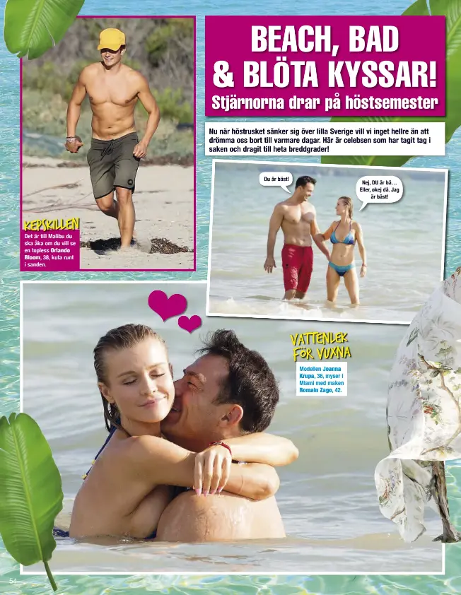  ??  ?? Det är till Malibu du ska åka om du vill se en topless Orlando Bloom, 38, kuta runt i sanden.
Du är bäst! Modellen Joanna Krupa, 36, myser i Miami med maken Romain Zago, 42. Nej, DU är bä… Eller, okej då. Jag
är bäst!