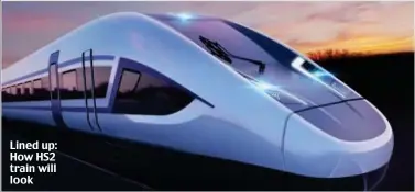  ??  ?? Lined up: How HS2 train will look