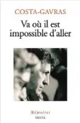  ??  ?? VA OÙ IL EST IMPOSSIBLE D’ALLER/MÉMOIRES
Costa-Gavras Éditions du Seuil