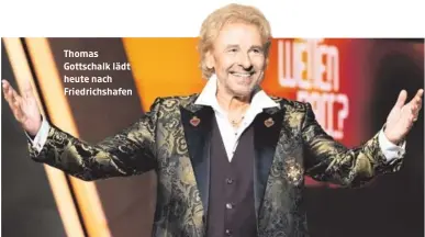  ?? ?? Thomas Gottschalk lädt heute nach Friedrichs­hafen