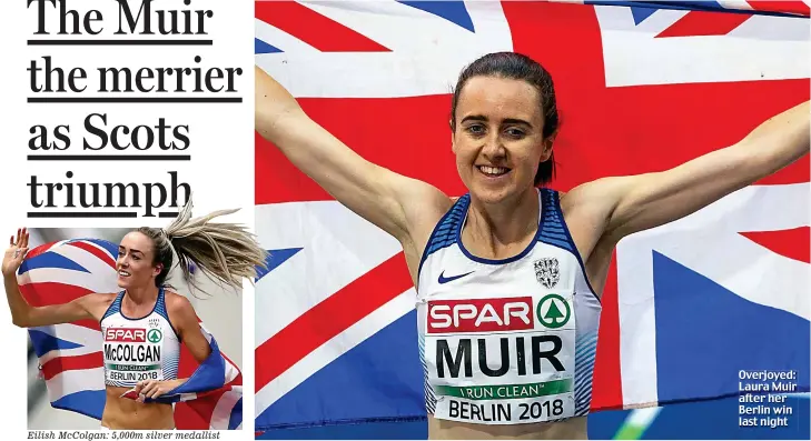  ??  ?? Eilish McColgan: 5,000m silver medallist Overjoyed: Laura Muir after her Berlin win last night