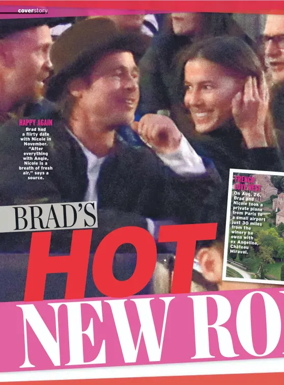  ??  ?? HAPPY AGAIN
Brad had a flirty date with Nicole in November. “After everything with Angie, Nicole is a breath of fresh air,” says a source.