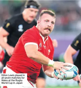  ??  ?? Dillon Lewis played in all seven matches for Wales at the Rugby World Cup in Japan