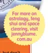  ?? ?? For more on astrology, feng shui and space clearing, visit jennyblume. com.au