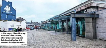  ?? Erin Black ?? > The empty Glass Blowing House on the Barbican, after previous occupiers Edinburgh Woollen Mill vacated the Plymouth site