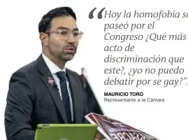  ?? FOTO TWITER ?? El representa­nte a la Cámara Mauricio Toro es el autor del proyecto. Buscan excluirlo del debate por ser gay.