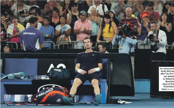  ?? Reuters ?? An exhausted Andy Murray after his fiveset defeat to Roberto Bautista Agut at the Australian Open