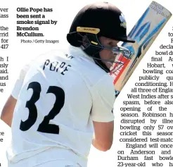  ?? Photo / Getty Images ?? Ollie Pope has been sent a smoke signal by Brendon McCullum.