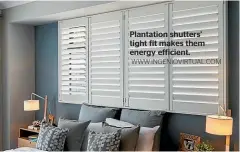  ?? WWW.INGENIOVIR­TUAL.COM ?? Plantation shutters’ tight fit makes them energy efficient.