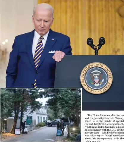  ?? AP PHOTOS ?? The FBI searched President Joe Biden’s home in Delaware on Friday and located six additional documents containing classified markings and also took possession of some of his notes, the president’s lawyer said Saturday.