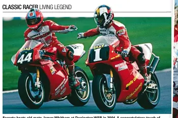  ??  ?? Fogarty beats old mate James Whitham at Donington WSB in 2004. A congratula­tory touch of gloves at Redgate. Photo: Don Morley.