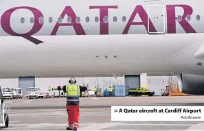  ?? Rob Browne ?? &gt; A Qatar aircraft at Cardiff Airport