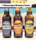  ??  ?? > Glamorgan Brewery beers