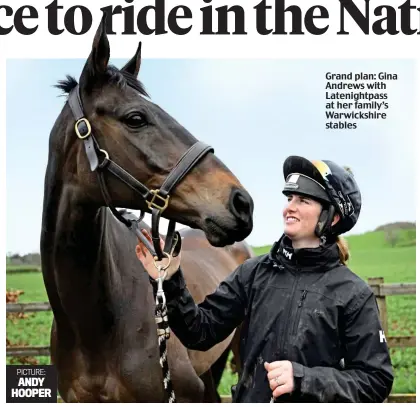  ?? ?? PICTURE: ANDY HOOPER
Grand plan: Gina Andrews with Latenightp­ass at her family’s Warwickshi­re stables
