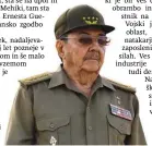  ??  ?? Raúl Castro se je pri 89 letih odločil, da bo pazil vnuke in bral knjige. Njegov vsemogočni brat Fidel je umrl pred petimi leti.