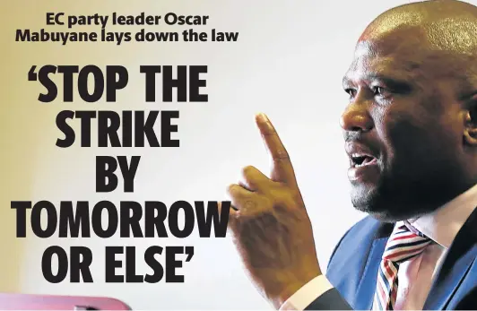  ?? Picture: MICHAEL PINYANA ?? STRAIGHT TALK: Finance MEC and party leader Oscar Mabuyane warns unions that destroying business operations means no more jobs.