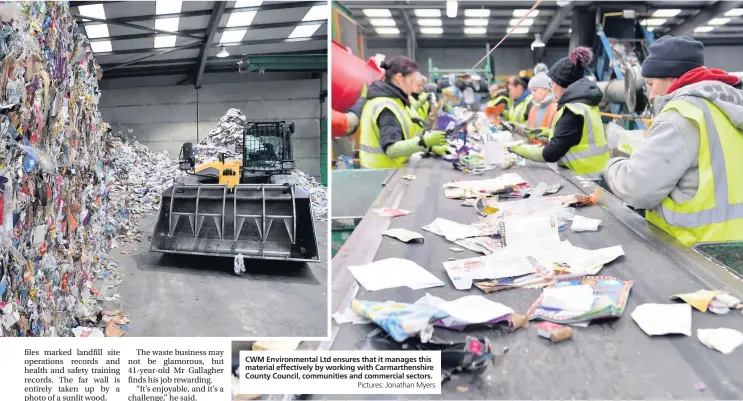  ?? Pictures: Jonathan Myers ?? CWM Environmen­tal Ltd ensures that it manages this material effectivel­y by working with Carmarthen­shire County Council, communitie­s and commercial sectors.