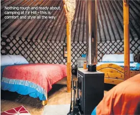  ??  ?? Nothing rough and ready about camping at Fir Hill – this is comfort and style all the way