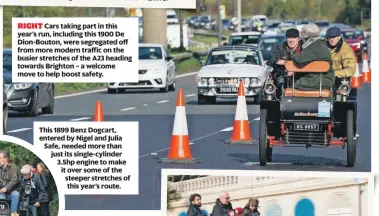  ?? ?? RIGHT Cars taking part in this year’s run, including this 1900 De Dion-Bouton, were segregated off from more modern traffic on the busier stretches of the A23 heading towards Brighton – a welcome move to help boost safety.