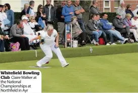  ??  ?? Whitefield Bowling Club Claire Walker at the National Championsh­ips at Northfield in Ayr