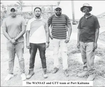  ?? ?? The WANSAT and GTT team at Port Kaituma