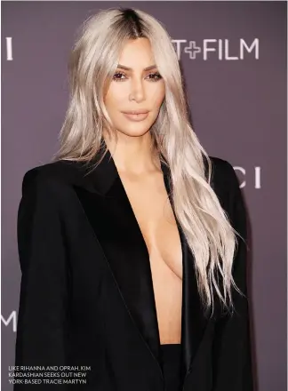  ??  ?? Like Rihanna and Oprah, kim kardashian seeks Out new YORK- based tracie martyn