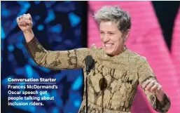  ??  ?? Conversati­on Starter Frances Mcdormand’s Oscar speech got people talking about inclusion riders.