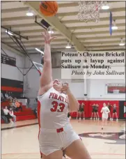  ?? Photo by John Sullivan ?? Poteau’s Chyanne Brickell puts up a layup against Sallisaw on Monday.