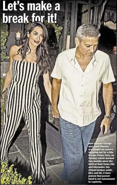  ??  ?? New parents George and Amal Clooney are caught on camera stepping out for a bite in Lake Como, Italy, on Sunday, which marked two months since the birth of their twins Ella and Alexander. Her striped jumper aside, Mrs. and Mr. C have proven that...