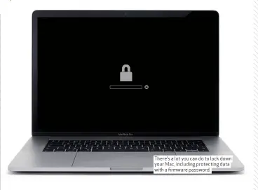  ??  ?? There’s a lot you can do to lock down your Mac, including protecting data with a firmware password.