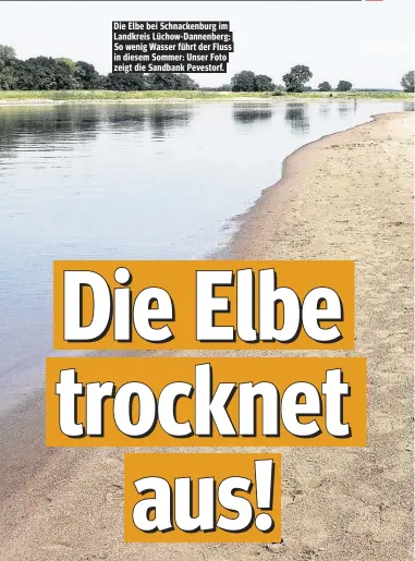  ??  ?? Die Elbe bei Schnackenb­urg im Landkreis Lüchow- Dannenberg: So wenig Wasser führt der Fluss in diesem Sommer: Unser Foto zeigt die Sandbank Pevestorf.