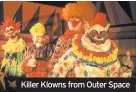  ??  ?? Killer Klowns from Outer Space