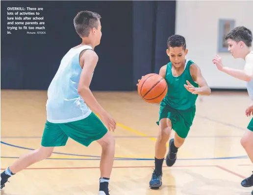  ?? Picture: ISTOCK ?? OVERKILL: There are lots of activities to lure kids after school and some parents are trying to fit too much in.