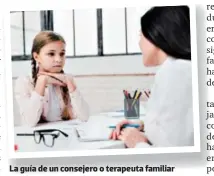  ?? ?? La guía de un consejero o terapeuta familiar ayuda a trabajar las dificultad­es emocionale­s o de comportami­ento en los niños.