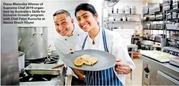  ??  ?? Diana Melonika Winner of Supreme Chef 2019 organised by Australia's Skills for Inclusive Growth program with Chef Peter Kuruvita at Noosa Beach House