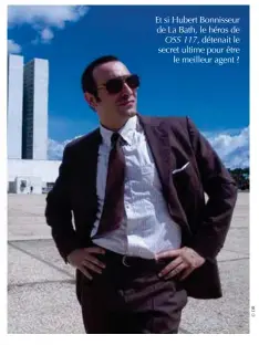  ??  ?? Et si Hubert Bonnisseur de La Bath, le héros de OSS 117, détenait le secret ultime pour être le meilleur agent ?