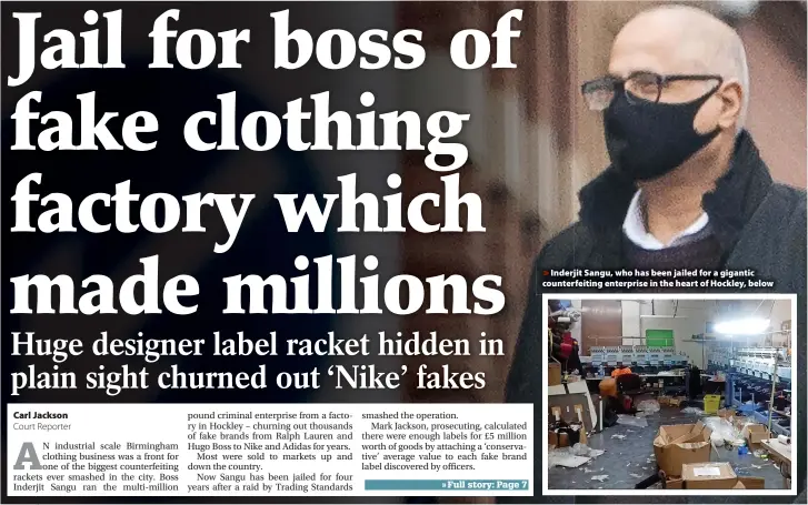  ??  ?? Inderjit Sangu, who has been jailed for a gigantic counterfei­ting enterprise in the heart of Hockley, below