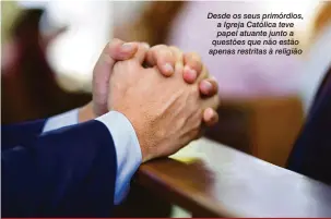  ?? Shuttersto­ck ?? Desde os seus primórdios, a Igreja Católica teve papel atuante junto a questões que não estão apenas restritas à religião