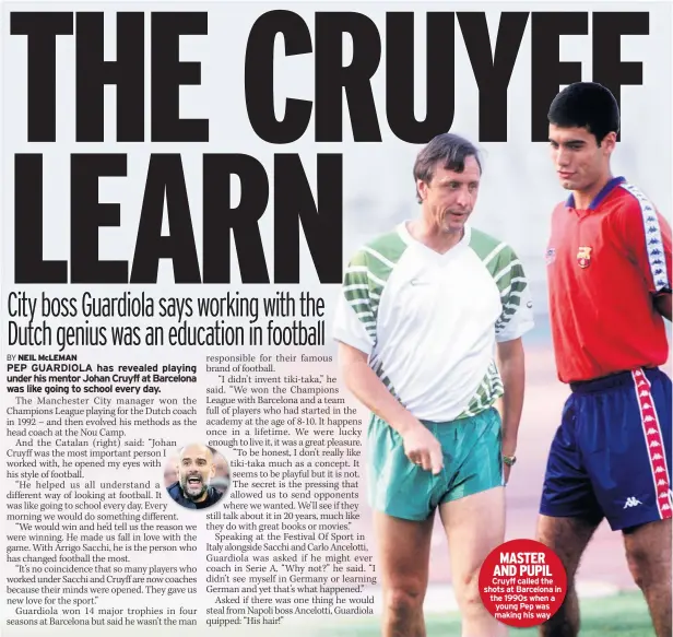  ??  ?? MASTER AND PUPIL Cruyff called the shots at Barcelona in the 1990s when a young Pep was making his way