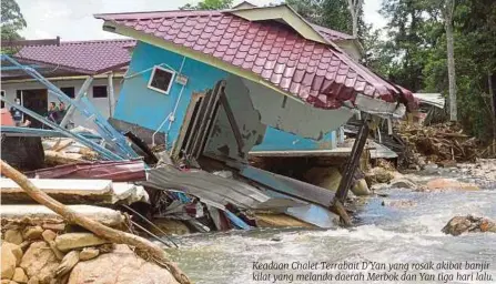  ??  ?? Keadaan Chalet Terrabait D'yan yang rosak akibat banjir kilat yang melanda daerah Merbok dan Yan tiga hari lalu.