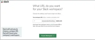  ??  ?? Slack will ask you to choose a unique URL that will house your company’s workspace.