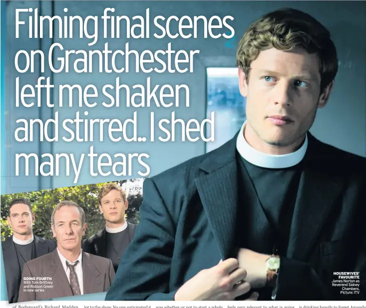  ??  ?? GOING FOURTH With Tom Brittney and Robson Green in new series HOUSEWIVES’ FAVOURITE James Norton as Reverend Sidney Chambers. Picture: ITV