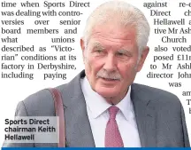  ??  ?? Sports Direct chairman Keith Hellawell