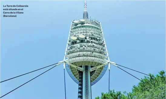  ?? CELLNEX ?? La Torre de Collserola está situada en el Cerro de la Vilana (Barcelona)