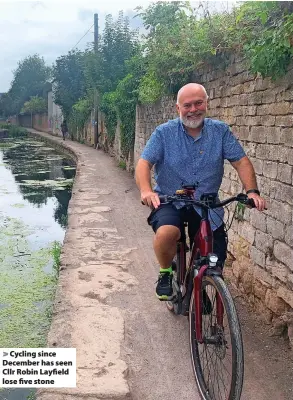  ?? ?? > Cycling since December has seen Cllr Robin Layfield lose five stone