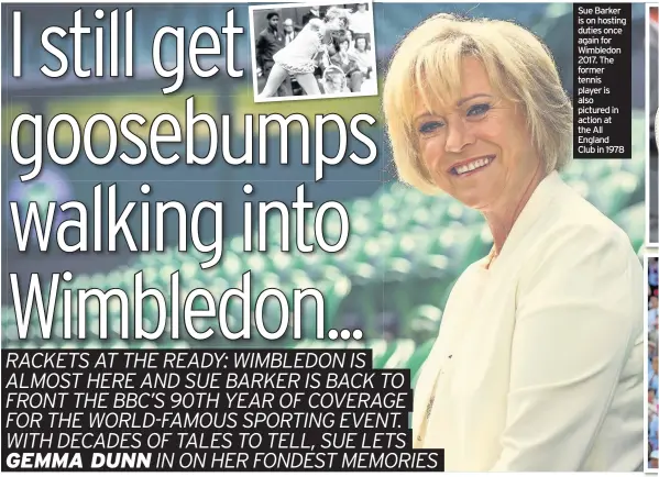  ??  ?? Sue Barker is on hosting duties once again for Wimbledon 2017. The former tennis player is also pictured in action at the All England Club in 1978