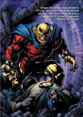  ?? ?? Etrigan the Demon was created in 1972 by Jack ‘The King’ Kirby himself, and has since gone on to become a regular in DC Comics continuity. — Photos: DC Comics