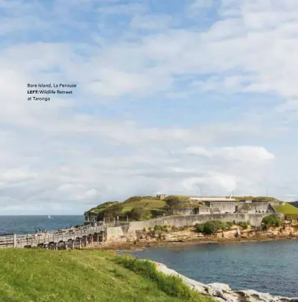  ??  ?? Bare Island, La Perouse
LEFT: Wildlife Retreat at Taronga